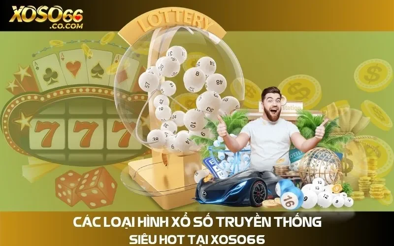 Các Loại Hình Xổ Số Truyền Thống Siêu Hot Tại Xoso66