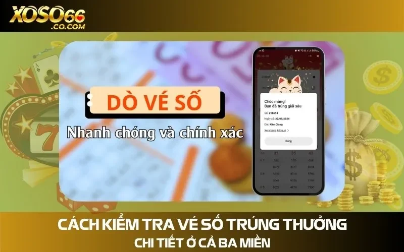Cách Kiểm Tra Vé Số Trúng Thưởng Chi Tiết Ở Cả Ba Miền