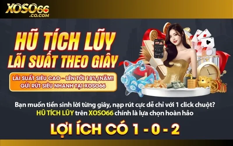 Khám phá ưu đãi hũ tích lũy với lãi suất cực khủng