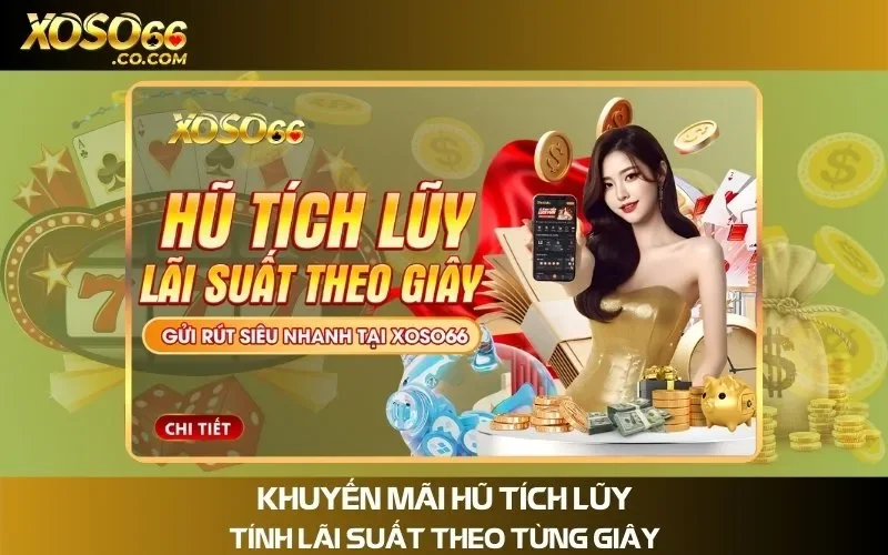 Khuyến Mãi Hũ Tích Lũy Xoso66 – Tích Lũy Điểm, Nhận Thưởng Khủng