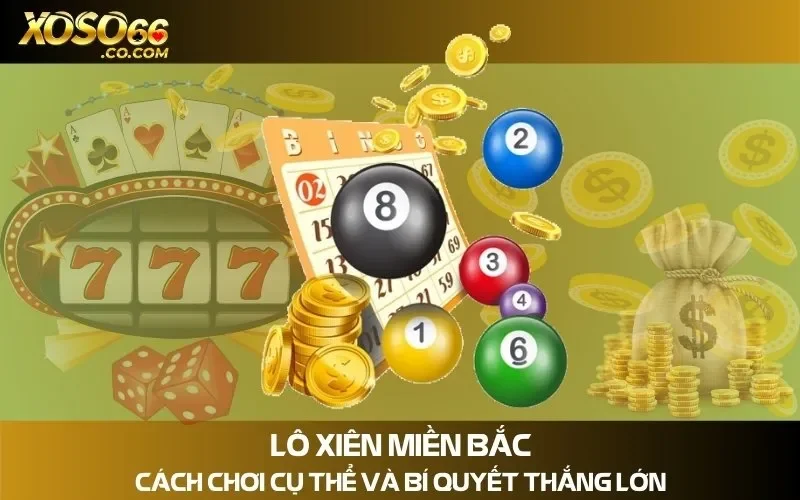 Lô Xiên Miền Bắc - Cách Chơi Cụ Thể Và Bí Quyết Thắng Lớn