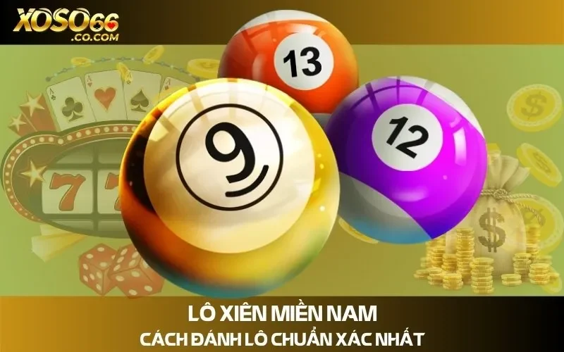 Lô Xiên Miền Nam & Cách Đánh Lô Chuẩn Xác Nhất