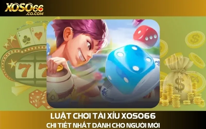 Tổng hợp luật chơi tài xỉu cơ bản